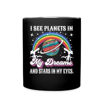 Ich sehe Planeten in meinen Träumen und Sterne in meinen Augen. - Tasse einfarbig - Schwarz - Vorne