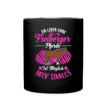 Ein Leben ohne Freiberger Pferde sinnlos - Tasse einfarbig - Schwarz - Vorne