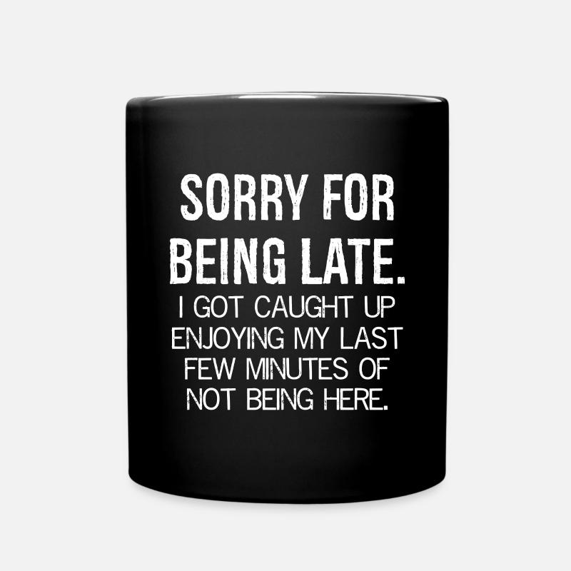 SORRY FOR BEING LATE Funny Shirt - Full Colour Mug - black