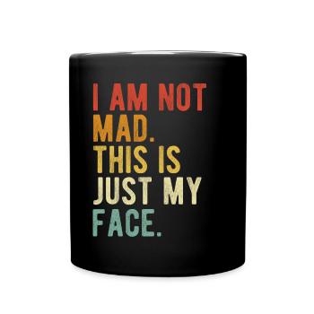 I Am Not Mad This Is Just My Face - Full Colour Mug - black - Front