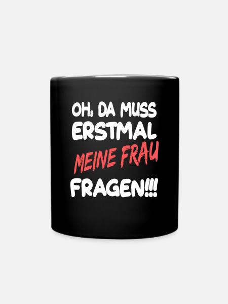 Da muss ich erstmal meine Frau fragen - Tasse einfarbig - Schwarz