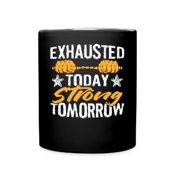 exhausted today Strong tomorrow - Full Colour Mug - black - Front