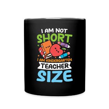 I AM Not Short I Am Kindergarten Teacher Size - Tasse einfarbig - Schwarz - Vorne