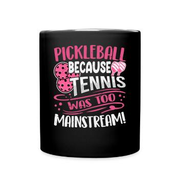 Pickleball Because Tennis Was Too Mainstream - Full Colour Mug - black - Front