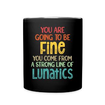 You are going to be fine. You come from a long - Full Colour Mug - black - Front