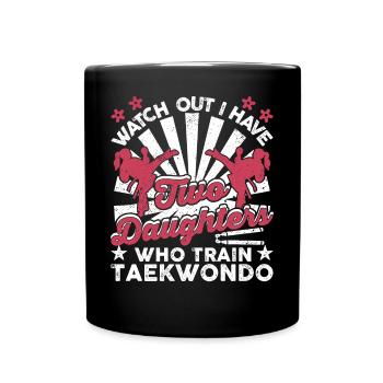 Watch out I have two daughters who train taekwondo - Full Colour Mug - black - Front