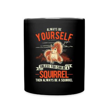 Always be yourself Squirrel Eichhörnchen - Tasse einfarbig - Schwarz - Vorne