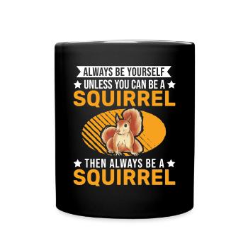 Always be yourself Squirrel Eichhörnchen - Tasse einfarbig - Schwarz - Vorne
