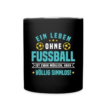 Ein Leben ohne Fußball ist möglich aber Sinnlos - Tasse einfarbig - Schwarz - Vorne