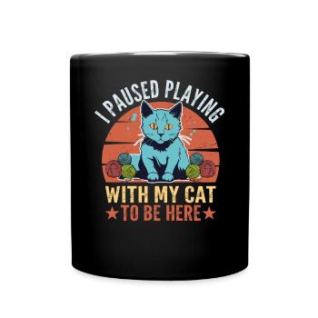I Paused Playing With My Cat To Be Here - Full Colour Mug - black - Front