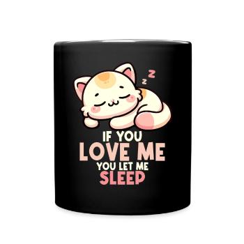 Katze, wenn du mich liebst, lässt du mich schlafen schlafende Katze - Tasse einfarbig - Schwarz - Vorne