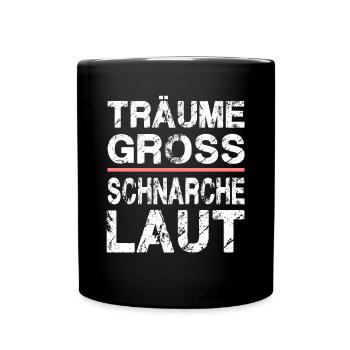 Träume Gross Schnarche Laut für Männer und Fauen - Tasse einfarbig - Schwarz - Vorne