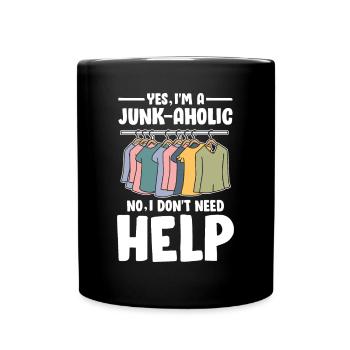 Yes I'm Junk-Ahoic No I Don't Need Help für - Tasse einfarbig - Schwarz - Vorne