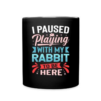 I Paused Playing With My Rabbit To Be Here - Full Colour Mug - black - Front