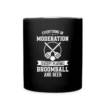 Everything In Moderation Except Playing Broomball - Full Colour Mug - black - Front