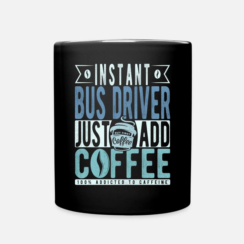 Instant-Busfahrer Fügen Sie einfach Kaffee hinzu - Tasse einfarbig - Schwarz