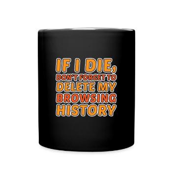 If I Die, Don't Forget Delete My Browsing History - Full Colour Mug - black - Front