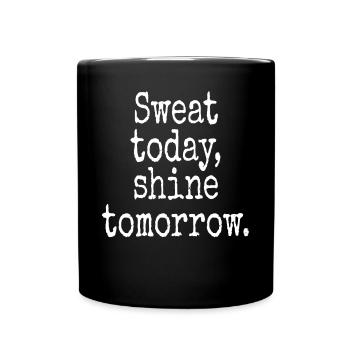 Sweat Today Shine Tomorrow Training Sport Fitness - Full Colour Mug - black - Front