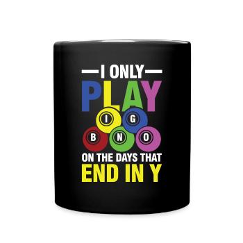 I Only Play Bingo On The Days That End In Y - Tasse einfarbig - Schwarz - Vorne