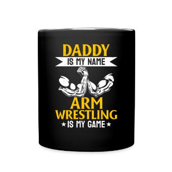 Daddy Is My Name Arm Wrestling Is My Game - Arm Wr - Tasse einfarbig - Schwarz - Vorne
