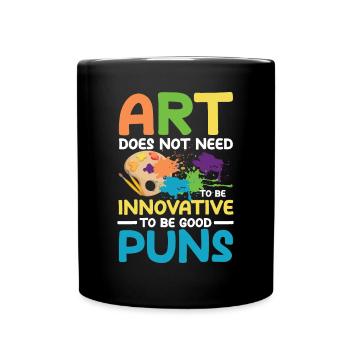 Art Does Not Feed To Be Innovative To Be Good Pun - Tasse einfarbig - Schwarz - Vorne