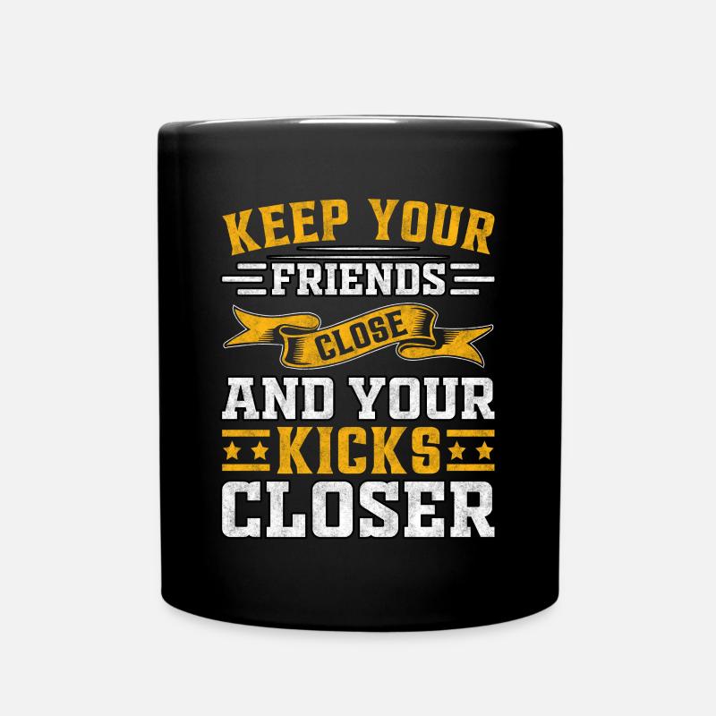 keep your friends close and your kicks closer - Full Colour Mug - black