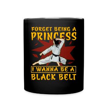 Vergiss es, eine Prinzessin zu sein, ich will ein Schwarzgurt sein - Tasse einfarbig - Schwarz - Vorne