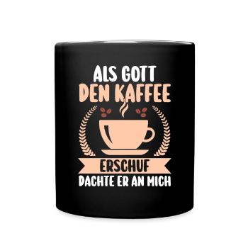 Als Gott Den Kaffee Erschuf Dachte Er An Mich - Tasse einfarbig - Schwarz - Vorne