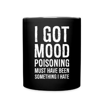 I got mood poisoning funny shirt - Full Colour Mug - black - Front