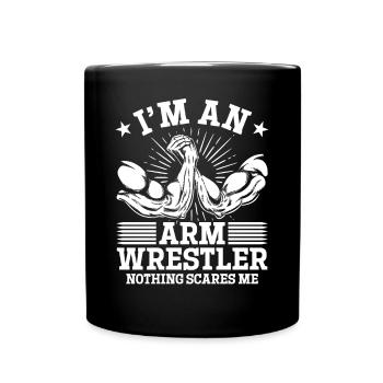 I'm An Arm Wrestler Nothing Scares Me - Arm Wrestl - Tasse einfarbig - Schwarz - Vorne