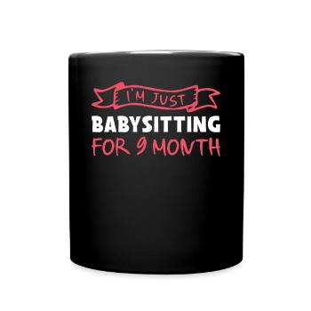 I'm Just Babysitting For 9 Month - Surrogate Mother - Full Colour Mug - black - Front
