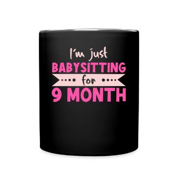 I'm Just Babysitting For 9 Month - Surrogate Mother - Full Colour Mug - black - Front