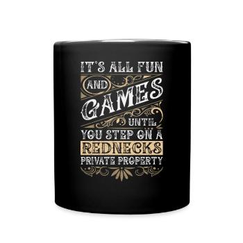 It's All Fun Until You Step On A Rednecks Property - Full Colour Mug - black - Front