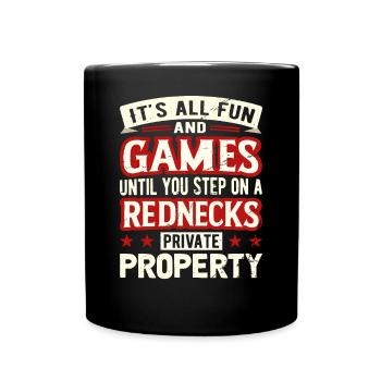 It's All Fun Until You Step On A Rednecks Property - Full Colour Mug - black - Front