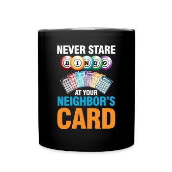 Never Stare At Your Neighbor's Card für einen - Tasse einfarbig - Schwarz - Vorne