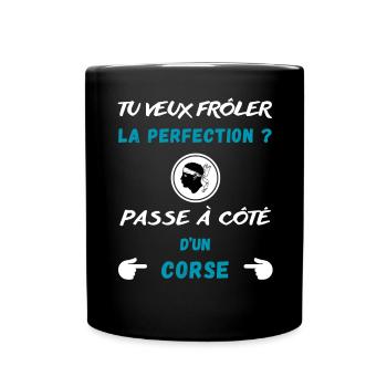 Tu veux frôler la perfection ? Humour Corse - Mug uni - noir - Devant