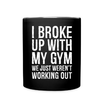 Ich habe mit meinem lustigen Gym-Shirt Schluss gemacht - Tasse einfarbig - Schwarz - Vorne