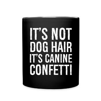 Es ist kein lustiges Hemd mit Hundehaaren - Tasse einfarbig - Schwarz - Vorne
