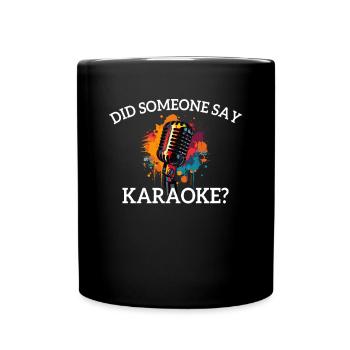 Did someone say karaoke - Full Colour Mug - black - Front