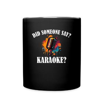 Did someone say karaoke - Full Colour Mug - black - Front