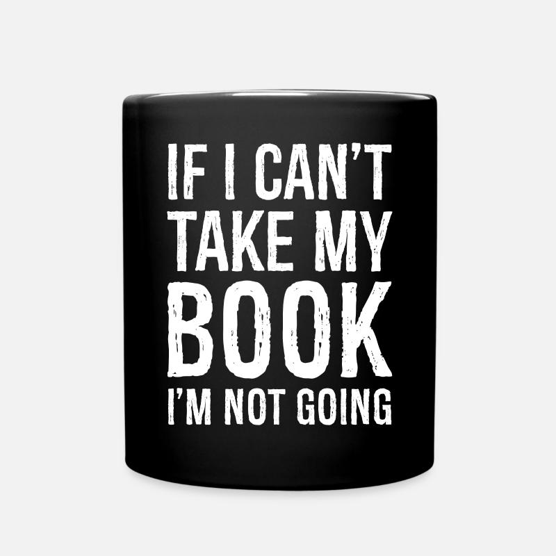 If I can't take my book, I'm not going funny shirt - Full Colour Mug - black