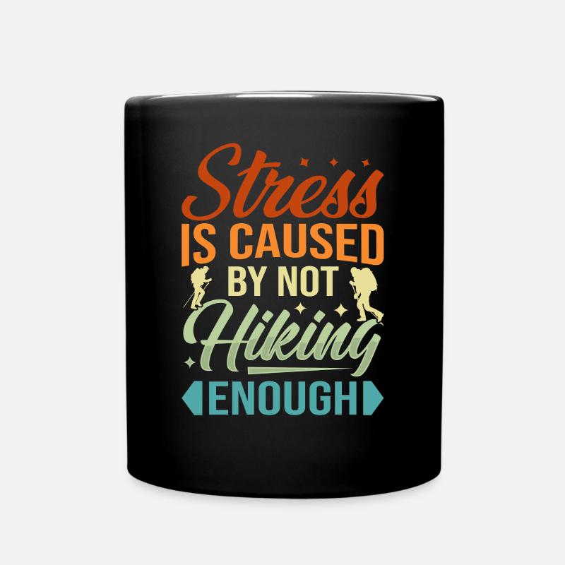 Stress Is Caused By Not Hiking Enough - Tasse einfarbig - Schwarz