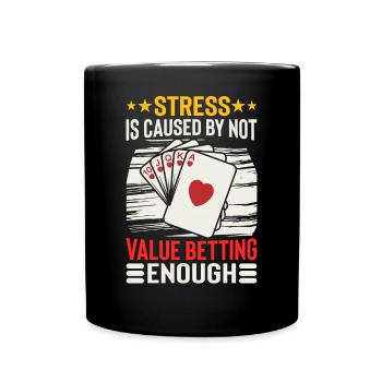 Stress Is Caused By Not Value Betting Enough - Tasse einfarbig - Schwarz - Vorne