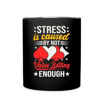 Stress Is Caused By Not Value Betting Enough - Tasse einfarbig - Schwarz - Vorne