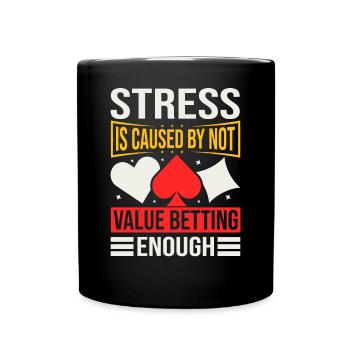 Stress Is Caused By Not Value Betting Enough - Tasse einfarbig - Schwarz - Vorne
