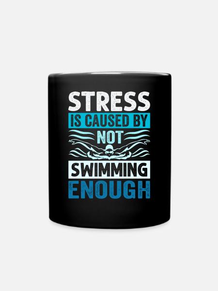 Stress Is Caused By Not Swimming Enough - Tasse einfarbig - Schwarz
