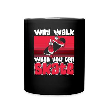 Why Walk When Can Skate Skatepark Skatergirl - Tasse einfarbig - Schwarz - Vorne