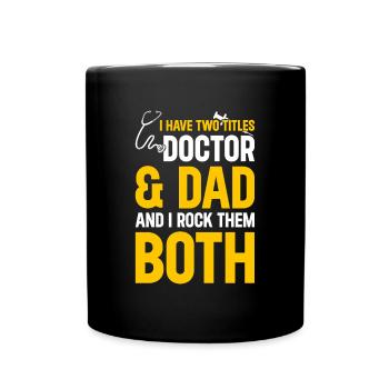 I Have Two Titles Doctor & Dad And I Rock Them Bot - Full Colour Mug - black - Front