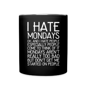 I hate mondays funny shirt - Full Colour Mug - black - Front