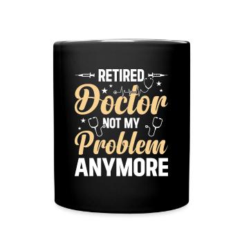 Un médecin à la retraite n’est plus mon problème - Retraite - Mug uni - noir - Devant